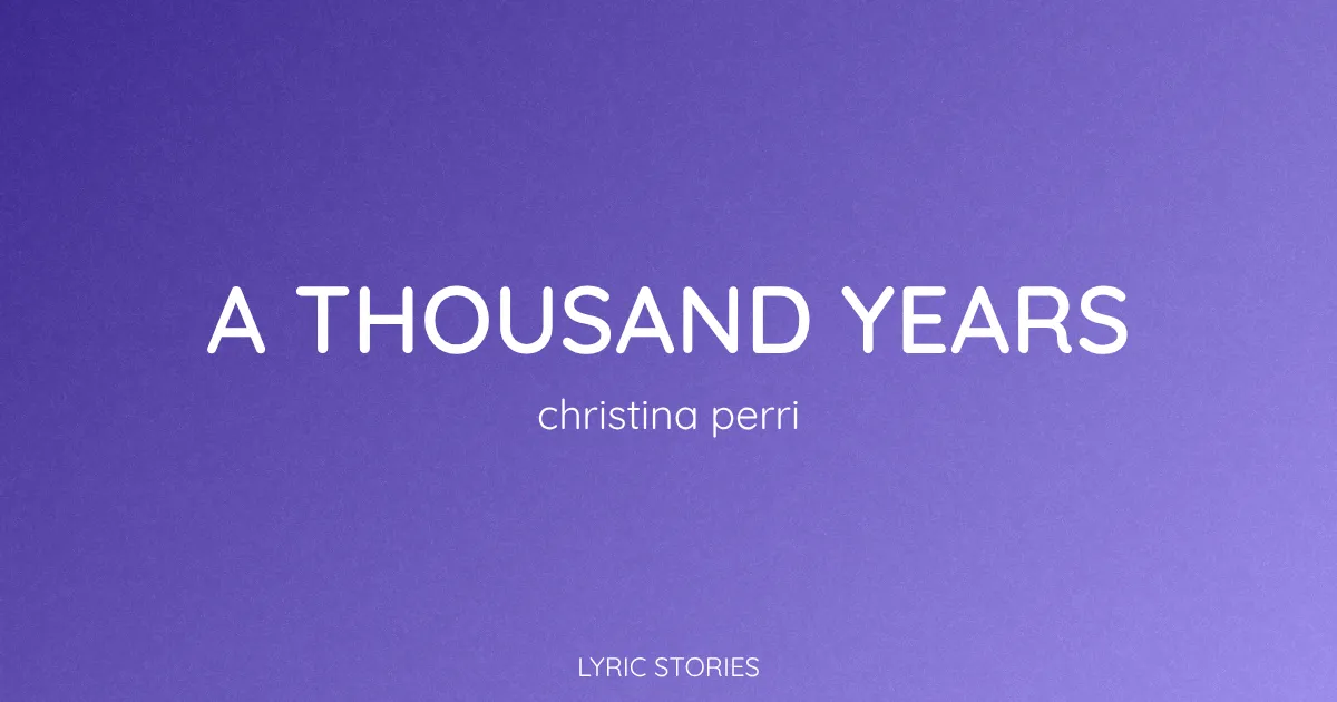 “A Thousand Years” Lyrics Meaning (Christina Perri)