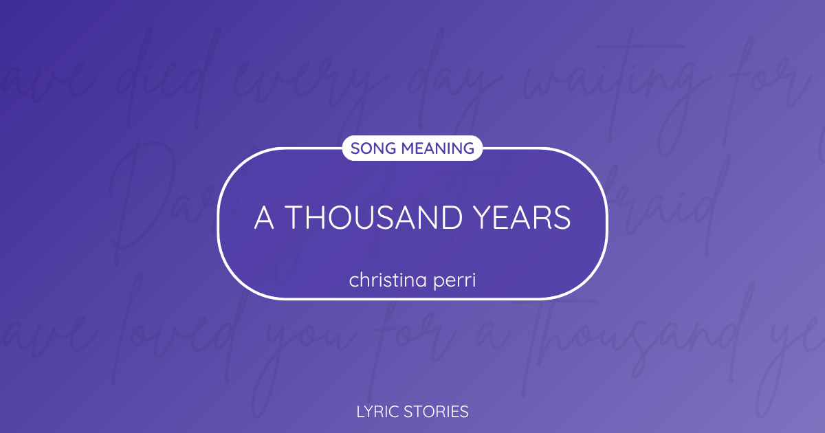 A Thousand Years Song Meaning - Lyrics Explained