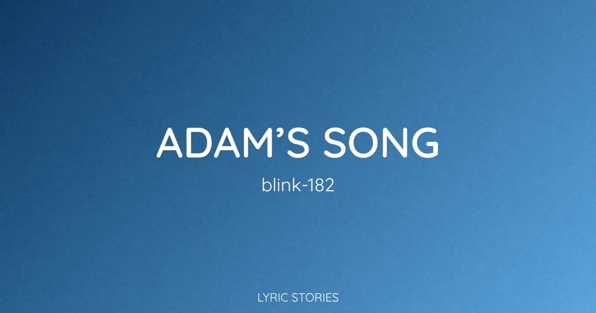 “Adam’s Song” Lyrics Meaning (Blink-182)