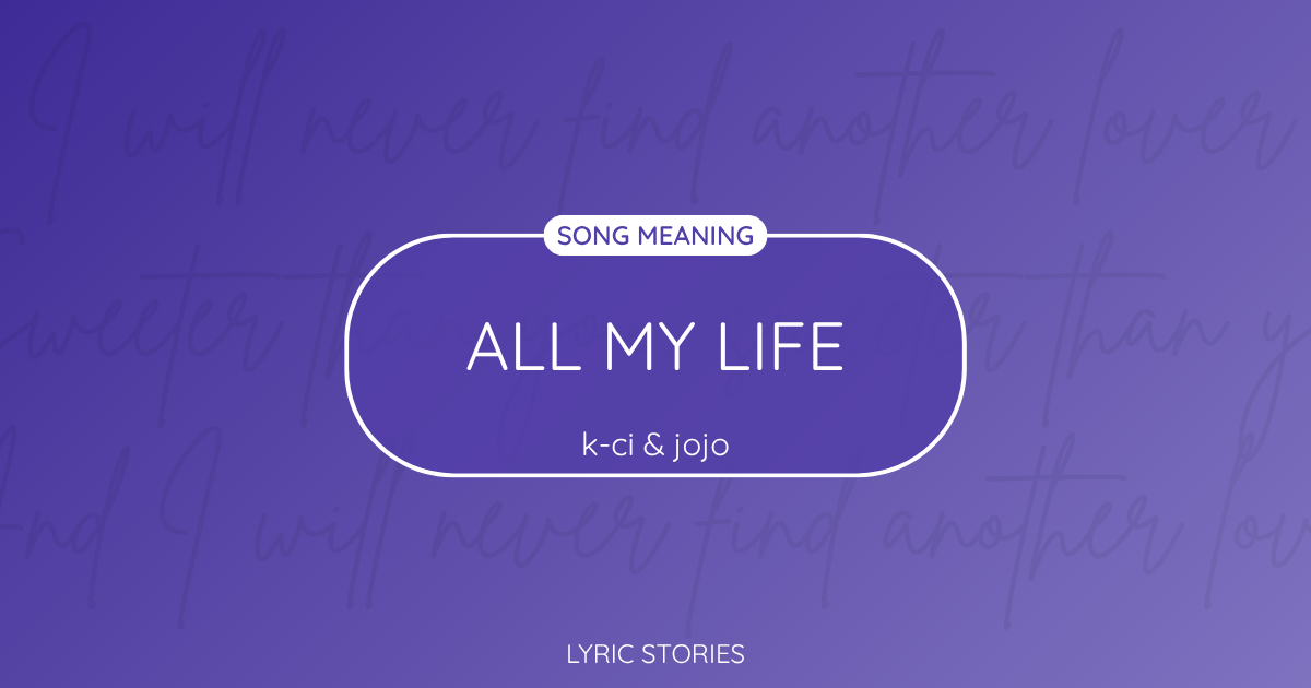“All My Life” Lyrics Meaning (K-Ci & JoJo)