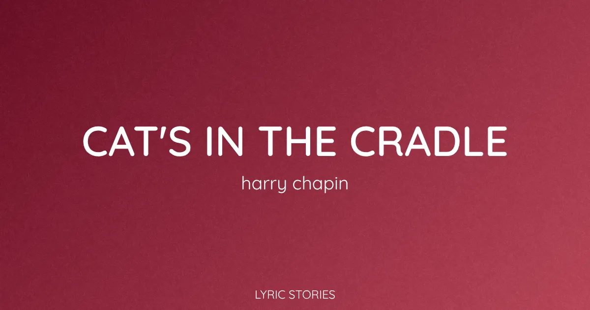 “Cat’s in the Cradle” Lyrics Meaning (Harry Chapin)