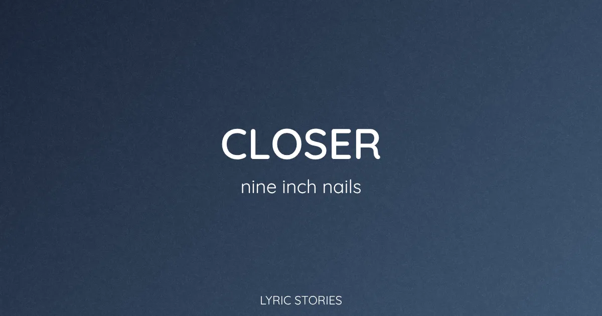 Closer Song Meaning (Nine Inch Nails Lyrics Explained)