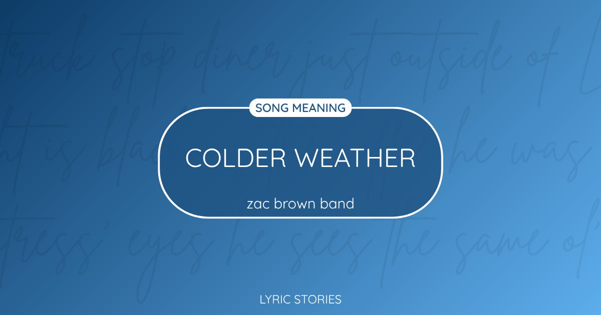 Colder Weather Song Meaning - Lyrics Explained