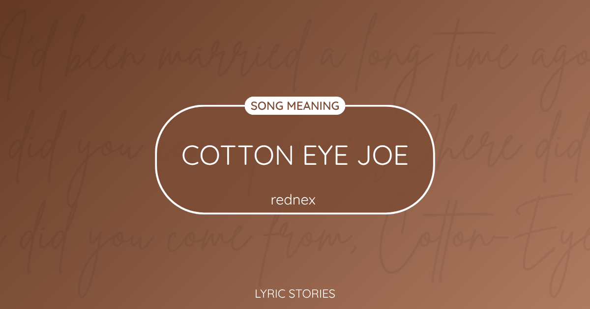 “Cotton Eye Joe” Lyrics Meaning (Rednex)