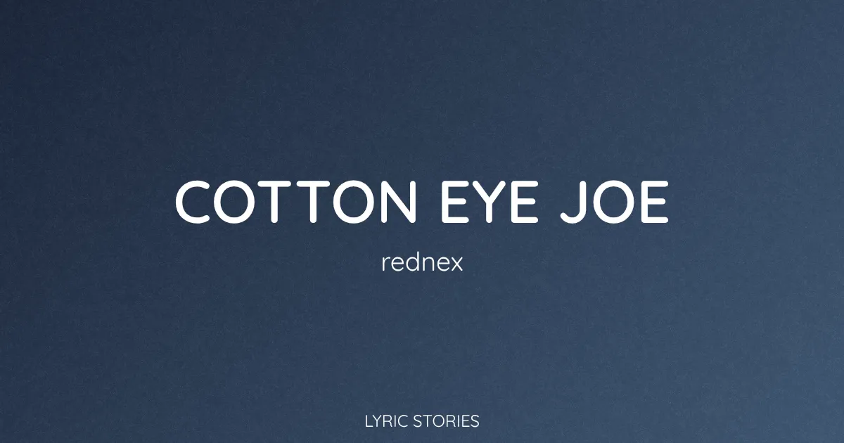 “Cotton Eye Joe” Lyrics Meaning (Rednex)