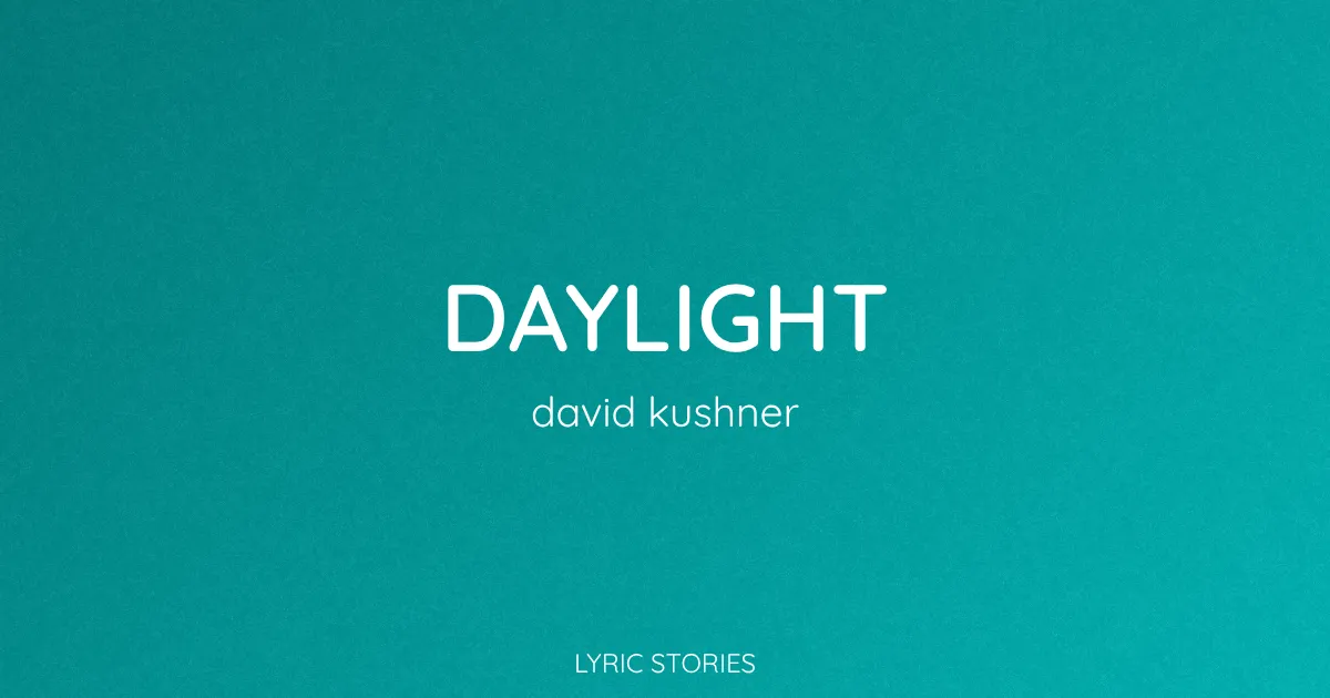 “Daylight” Lyrics Meaning (David Kushner)
