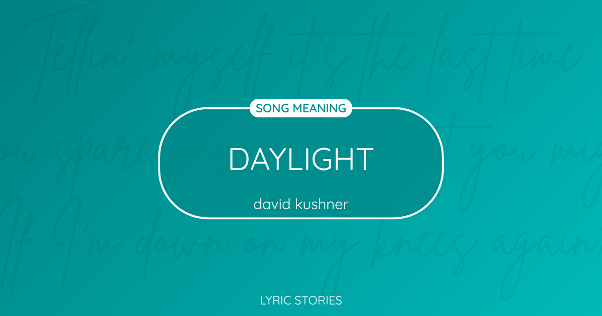 “Daylight” Lyrics Meaning (David Kushner)