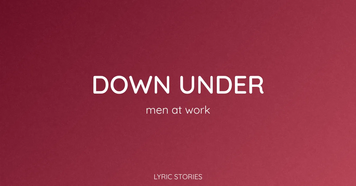 Down Under Song Meaning (Men at Work Lyrics Explained)