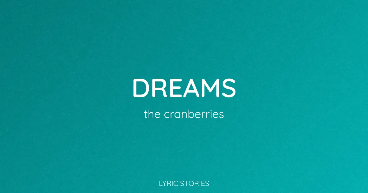 “Dreams” Lyrics Meaning (The Cranberries)