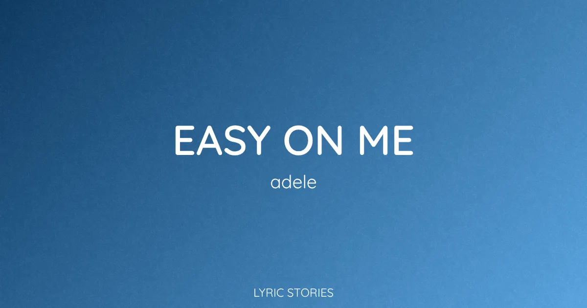 “Easy on Me” Lyrics Meaning (Adele)