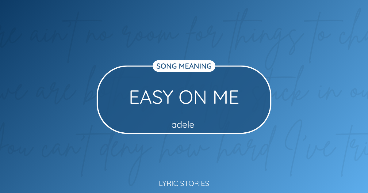 “Easy on Me” Lyrics Meaning (Adele)