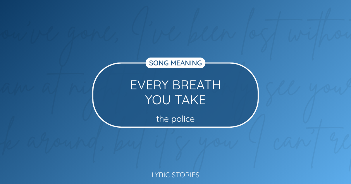 “Every Breath You Take” Lyrics Meaning (The Police)