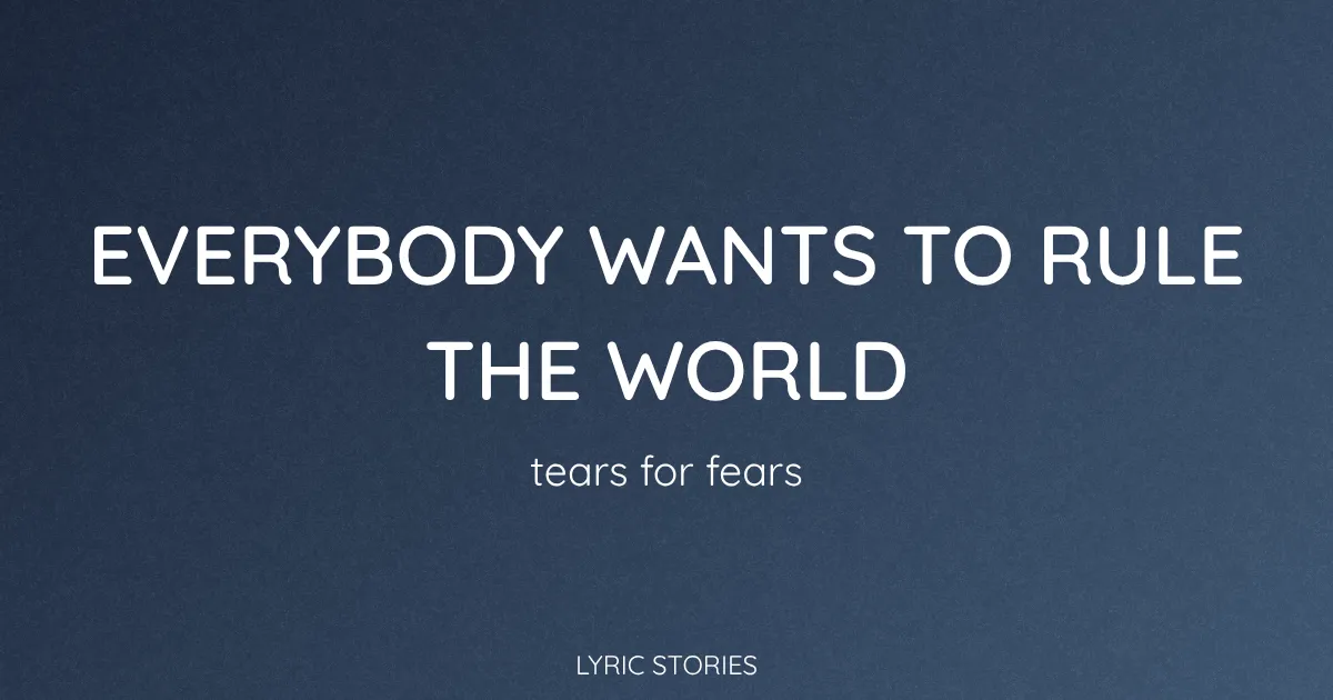 Everybody Wants to Rule the World Song Meaning (Tears for Fears Lyrics Explained)