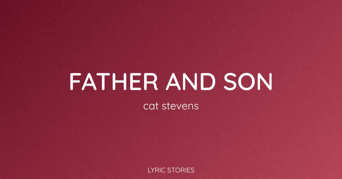 “Father and Son” Lyrics Meaning (Cat Stevens)