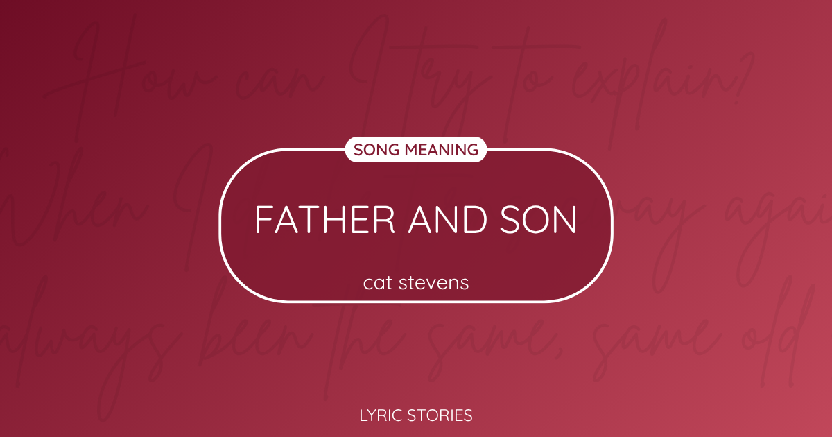 “Father and Son” Lyrics Meaning (Cat Stevens)