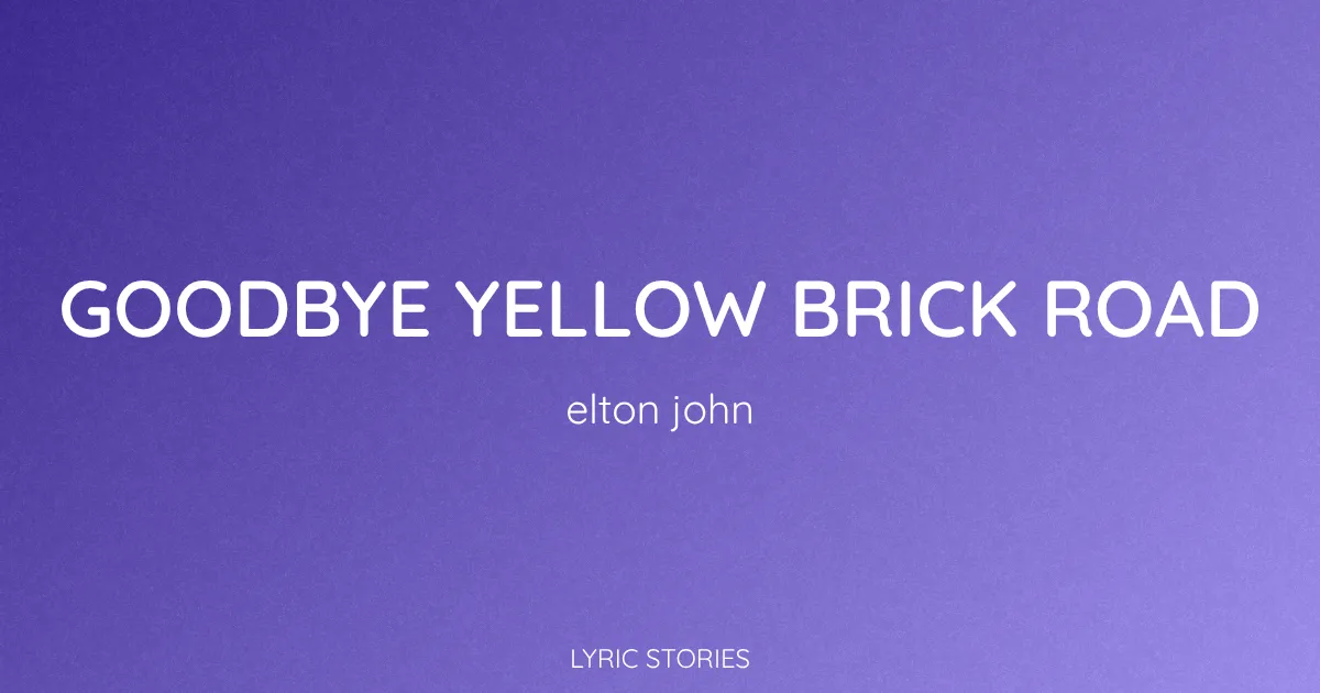 Goodbye Yellow Brick Road Song Meaning (Elton John Lyrics Explained)