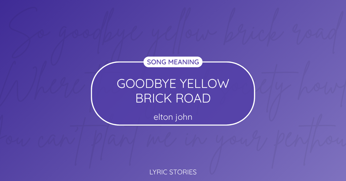 “Goodbye Yellow Brick Road” Lyrics Meaning (Elton John)