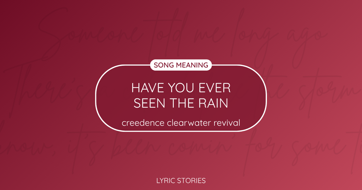 “Have You Ever Seen the Rain” Lyrics Meaning (Creedence Clearwater Revival)