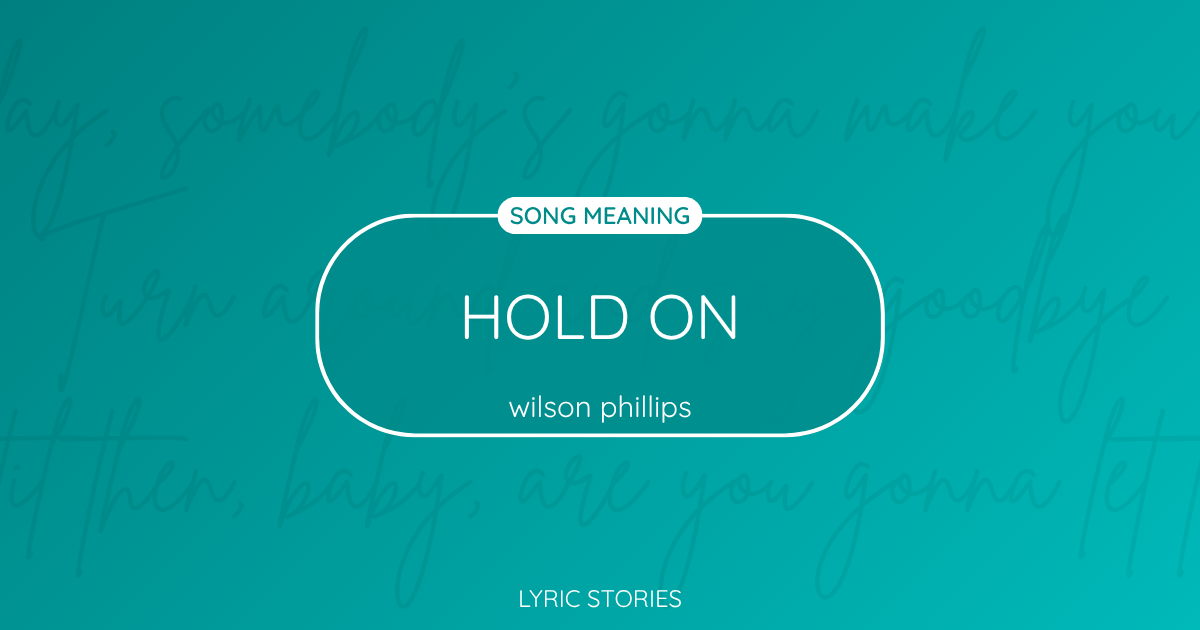 “Hold On” Lyrics Meaning (Wilson Phillips)