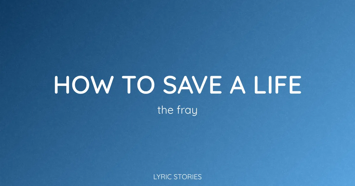 “How to Save a Life” Lyrics Meaning (The Fray)
