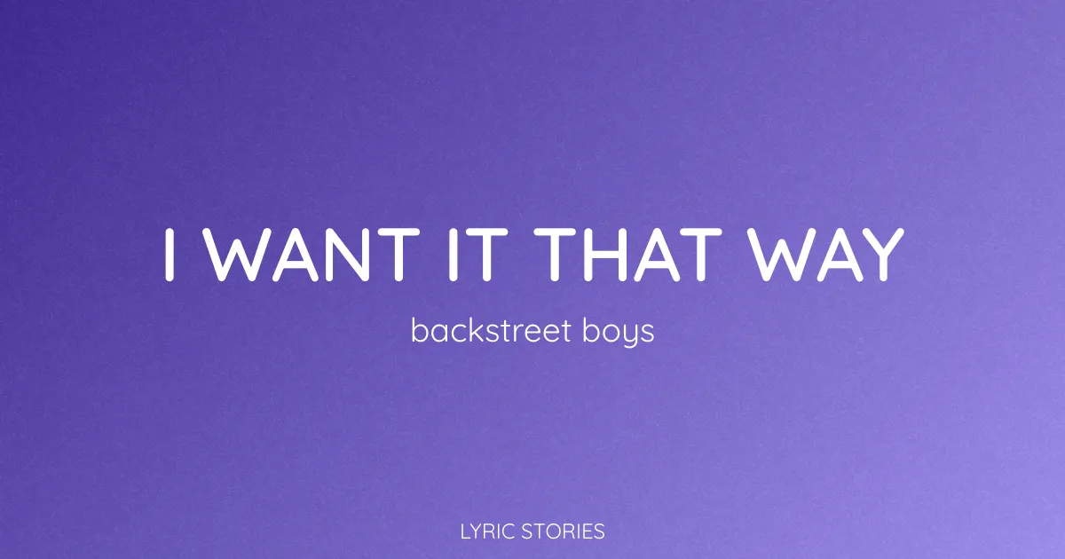 “I Want It That Way” Lyrics Meaning (Backstreet Boys)