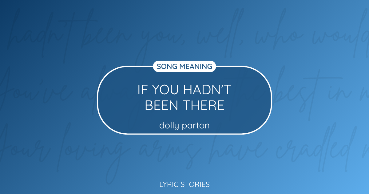 If You Hadn’t Been There Song Meaning - Lyrics Explained