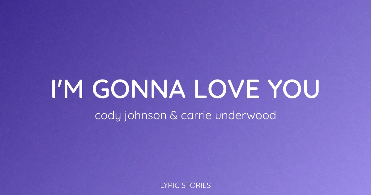 “I’m Gonna Love You” Lyrics Meaning (Cody Johnson & Carrie Underwood)