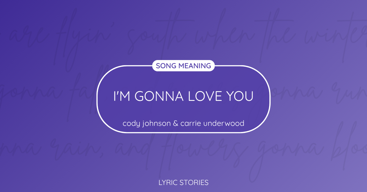 “I’m Gonna Love You” Lyrics Meaning (Cody Johnson & Carrie Underwood)