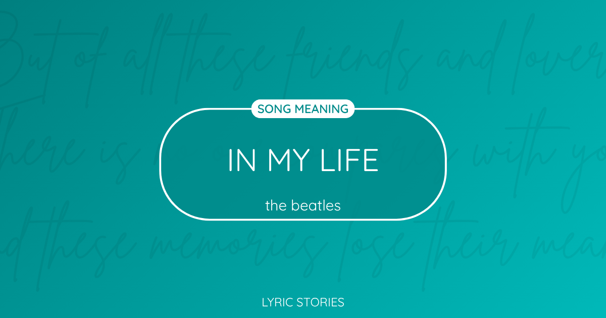 “In My Life” Lyrics Meaning (The Beatles)