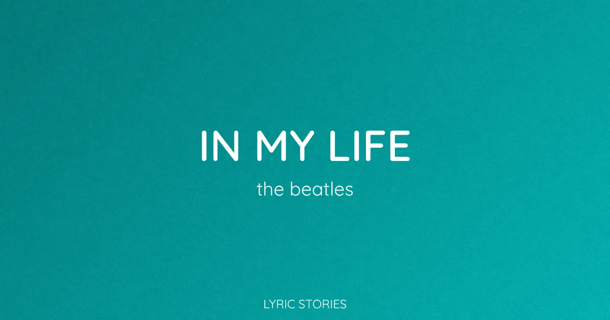 “In My Life” Lyrics Meaning (The Beatles)