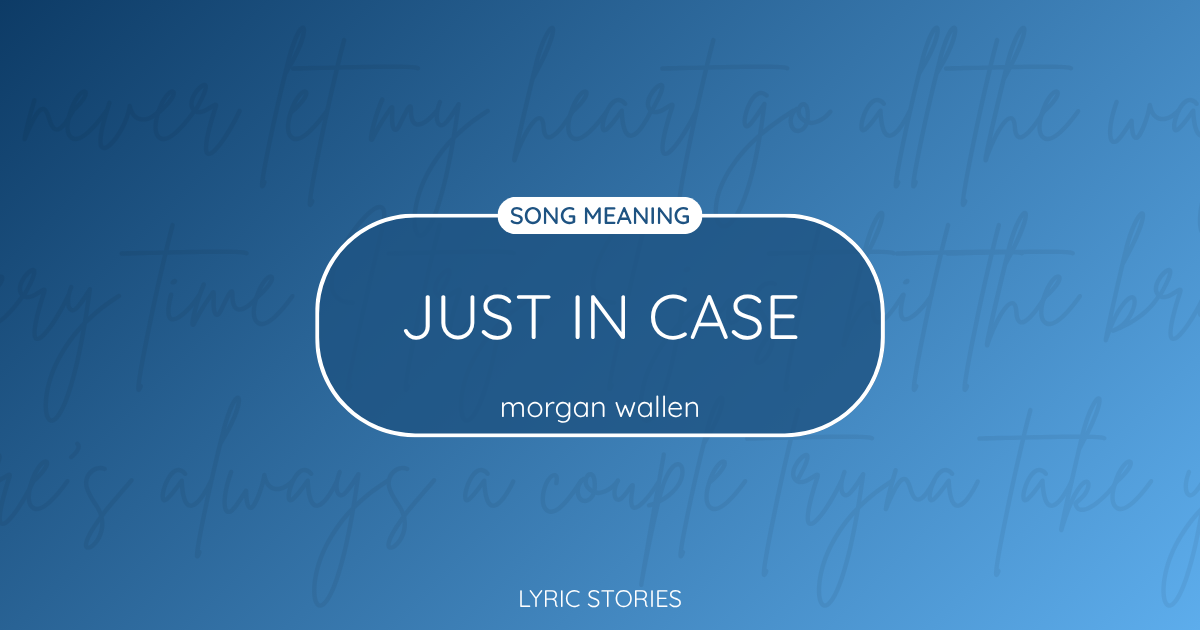 “Just In Case” Lyrics Meaning (Morgan Wallen)