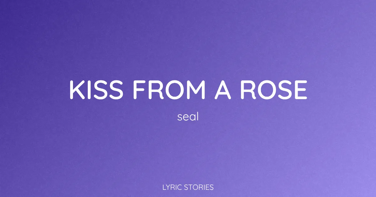 “Kiss from a Rose” Lyrics Meaning (Seal)