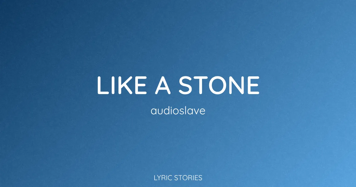 “Like a Stone” Lyrics Meaning (Audioslave)