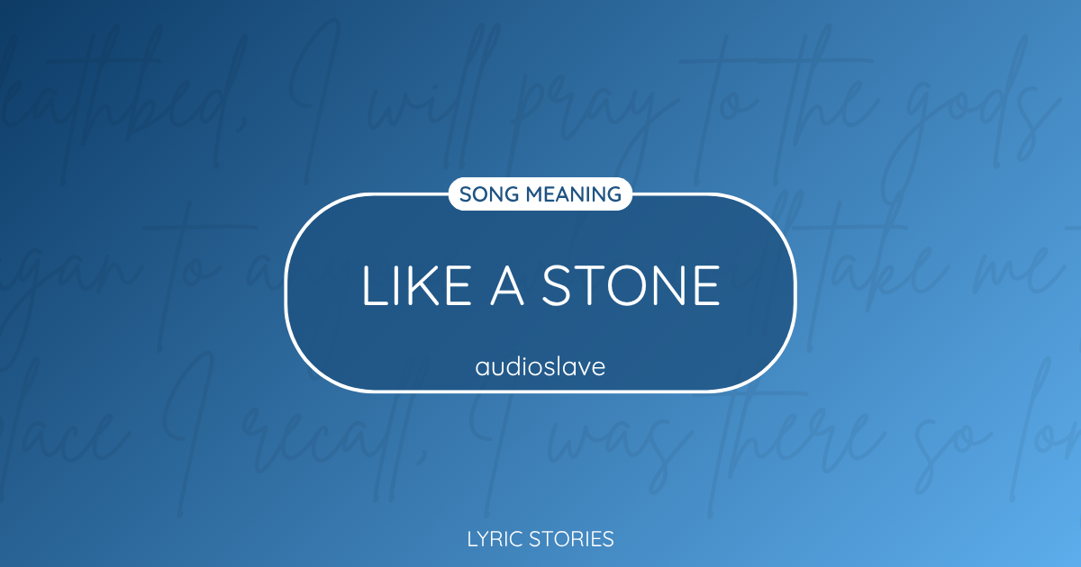 “Like a Stone” Lyrics Meaning (Audioslave)