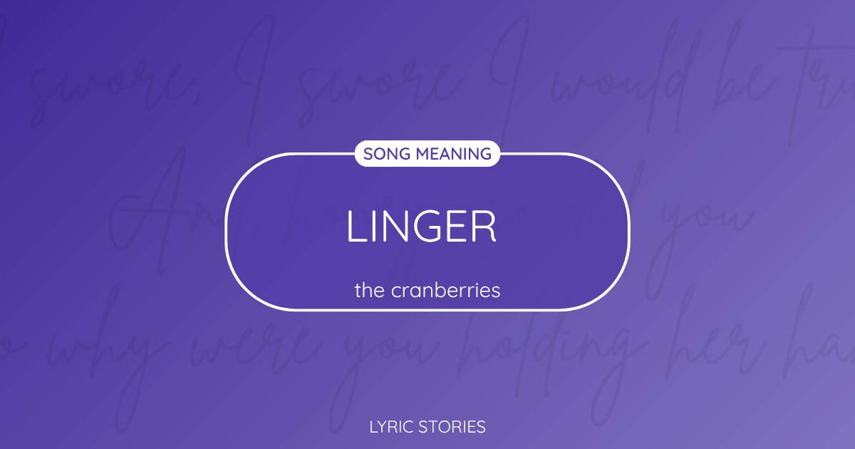 Linger Song Meaning - Lyrics Explained