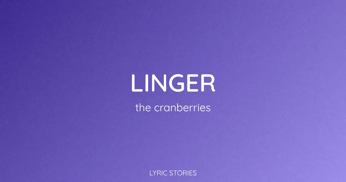 “Linger” Lyrics Meaning (The Cranberries)