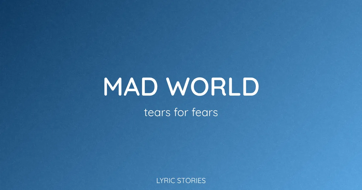 “Mad World” Lyrics Meaning (Tears for Fears)