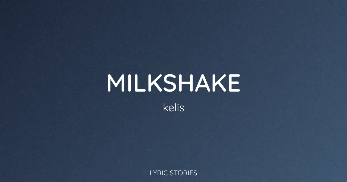 Milkshake Song Meaning (Kelis Lyrics Explained)