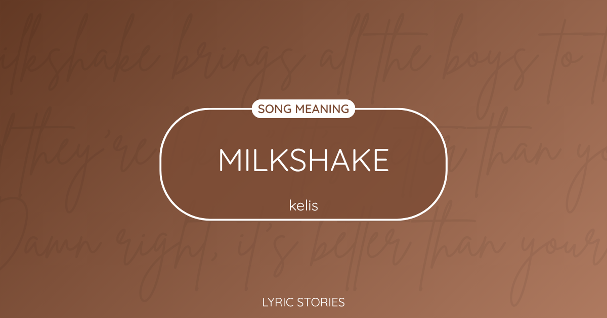“Milkshake” Lyrics Meaning (Kelis)