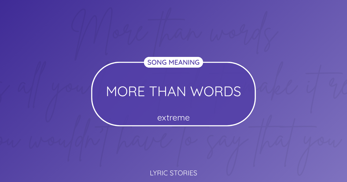 “More Than Words” Lyrics Meaning (Extreme)