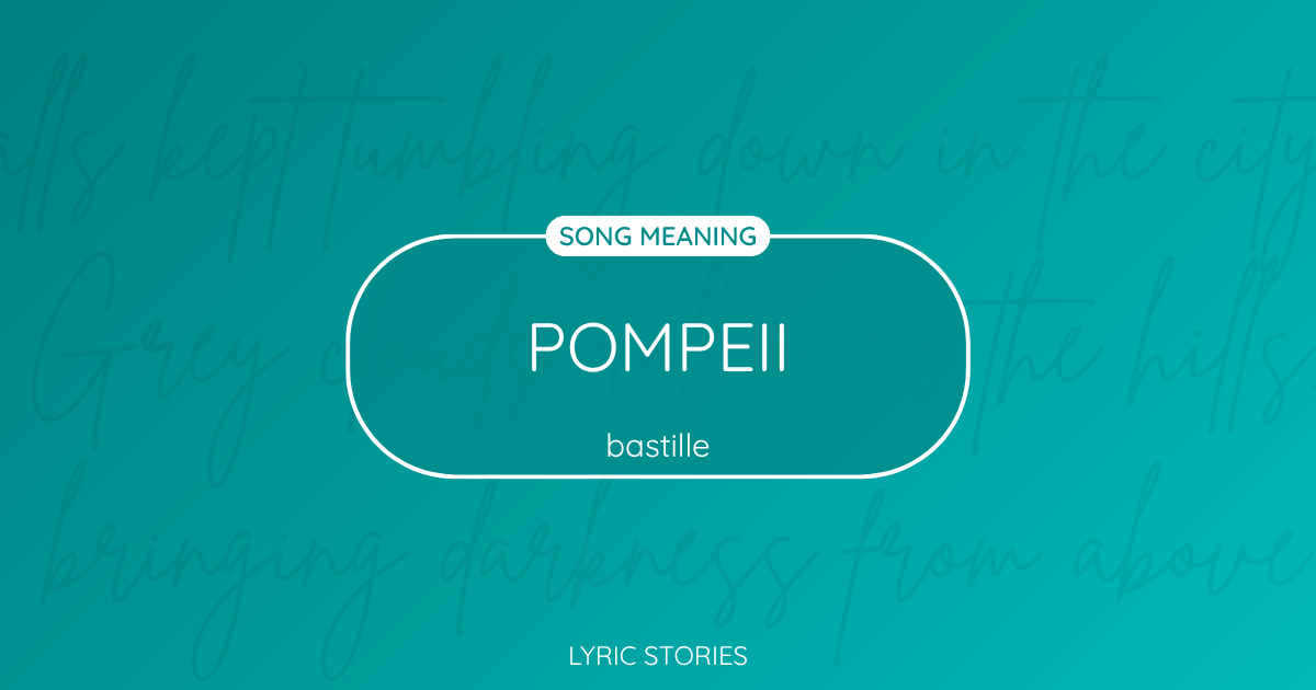 “Pompeii” Lyrics Meaning (Bastille)