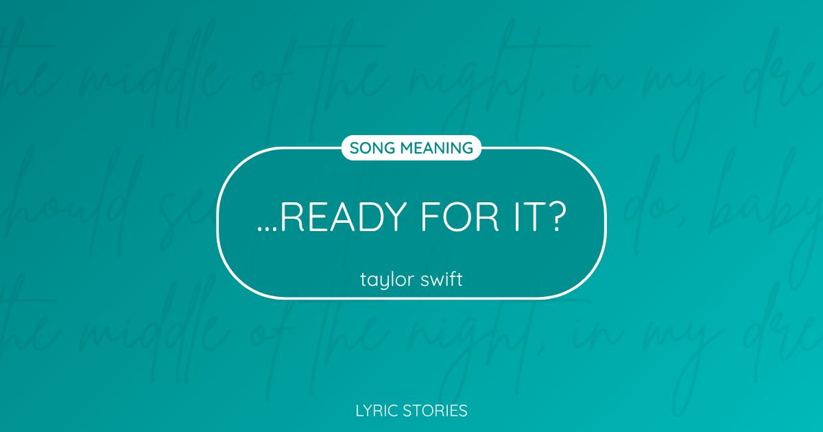 “…Ready for It?” Lyrics Meaning (Taylor Swift)