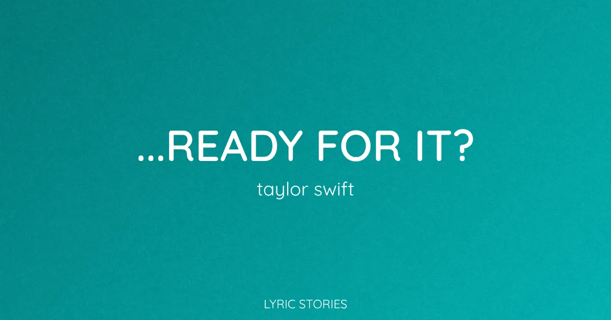 “…Ready for It?” Lyrics Meaning (Taylor Swift)