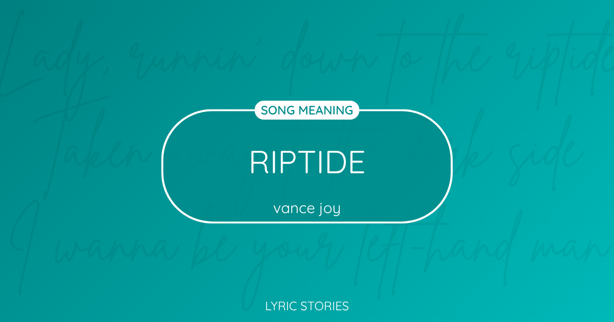 “Riptide” Lyrics Meaning (Vance Joy)