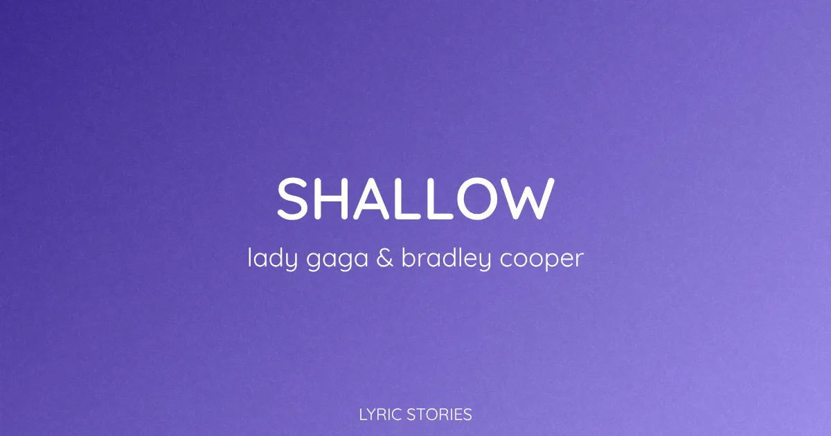 “Shallow” Lyrics Meaning (Lady Gaga & Bradley Cooper)