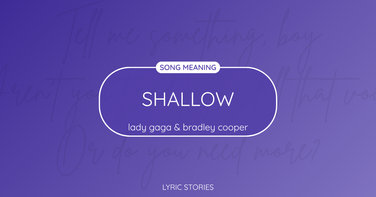 “Shallow” Lyrics Meaning (Lady Gaga & Bradley Cooper)