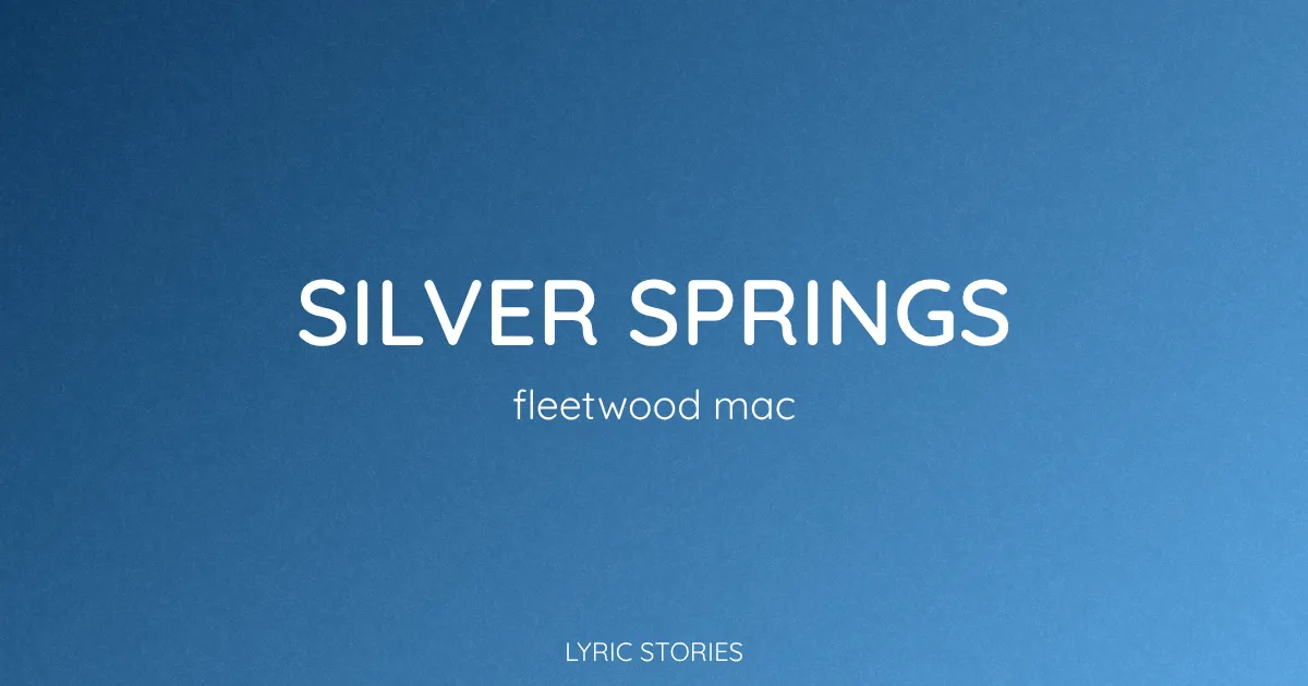 “Silver Springs” Lyrics Meaning (Fleetwood Mac)