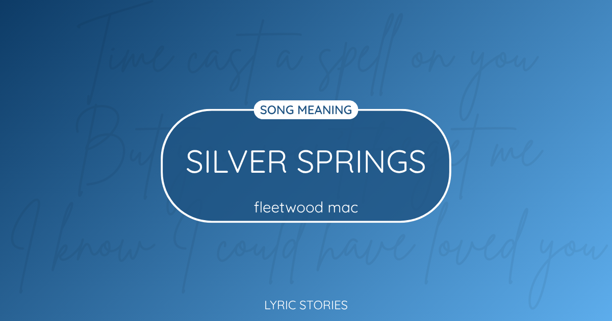 “Silver Springs” Lyrics Meaning (Fleetwood Mac)