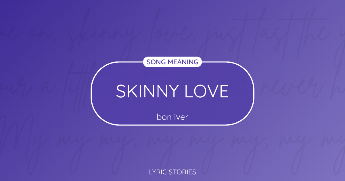 “Skinny Love” Lyrics Meaning (Bon Iver)
