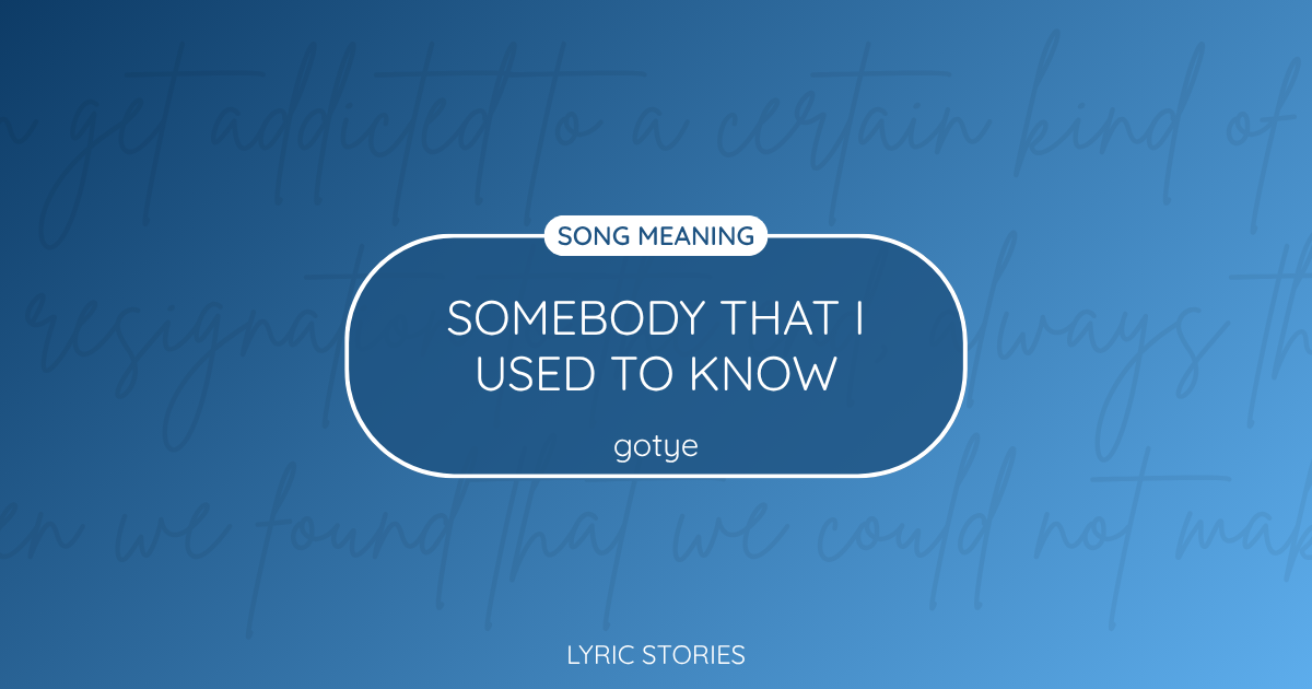 “Somebody That I Used to Know” Lyrics Meaning (Gotye)